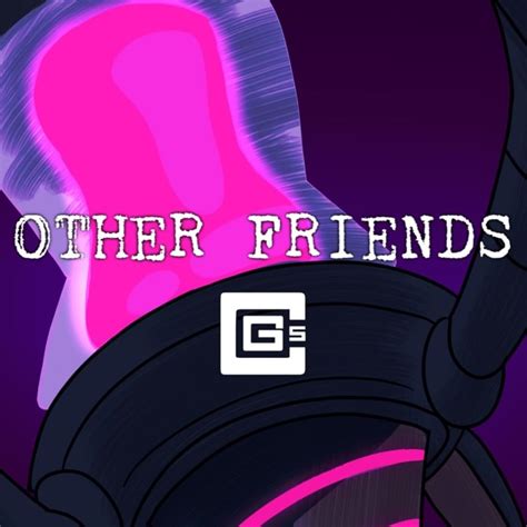 CG5 – Other Friends Lyrics .